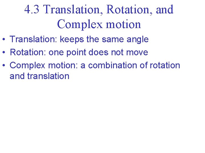 4. 3 Translation, Rotation, and Complex motion • Translation: keeps the same angle • 4. 3 Translation, Rotation, and Complex motion • Translation: keeps the same angle •