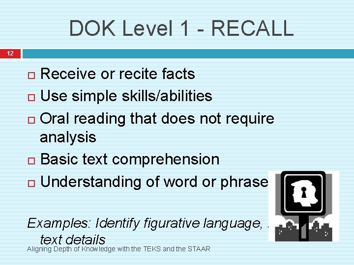 DOK Level 1 - RECALL 12 Receive or recite facts Use simple skills/abilities Oral