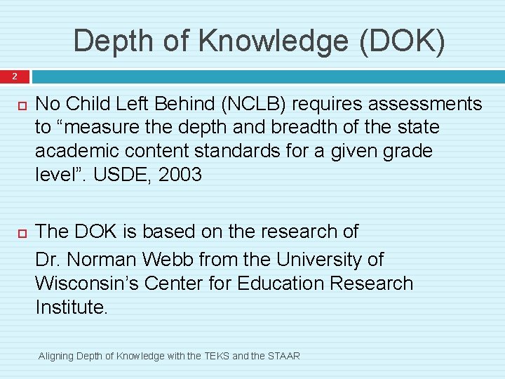 Depth of Knowledge (DOK) 2 No Child Left Behind (NCLB) requires assessments to “measure