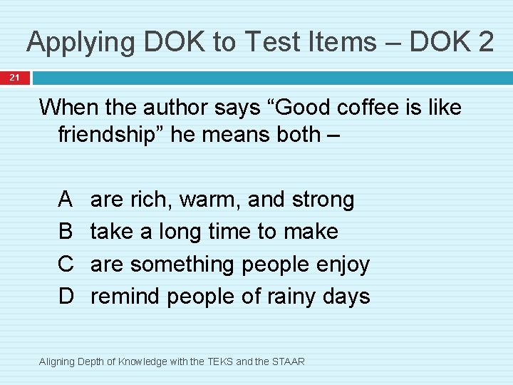 Applying DOK to Test Items – DOK 2 21 When the author says “Good