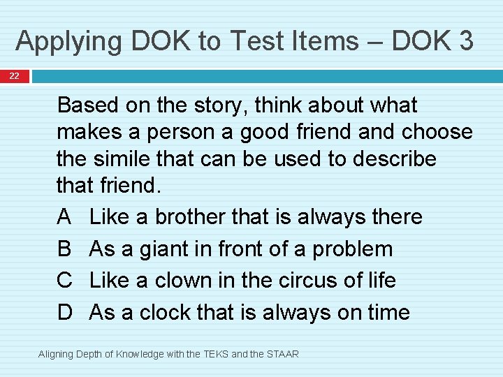 Applying DOK to Test Items – DOK 3 22 Based on the story, think