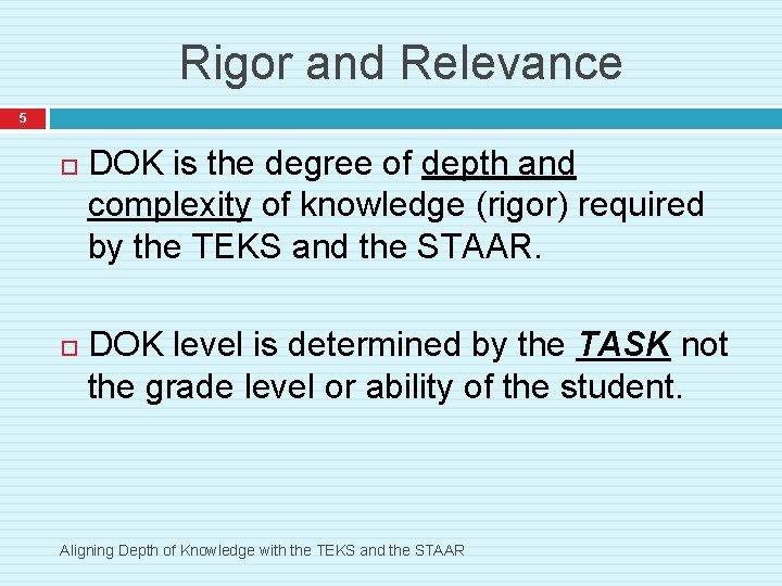 Rigor and Relevance 5 DOK is the degree of depth and complexity of knowledge