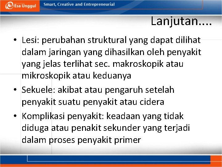 Lanjutan. . • Lesi: perubahan struktural yang dapat dilihat dalam jaringan yang dihasilkan oleh