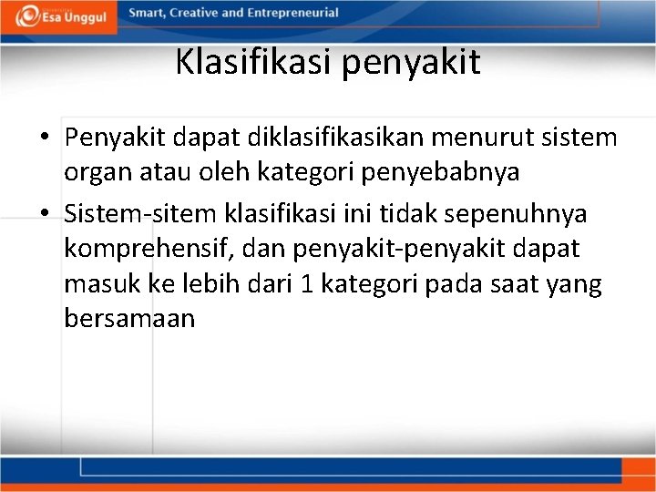 Klasifikasi penyakit • Penyakit dapat diklasifikasikan menurut sistem organ atau oleh kategori penyebabnya •