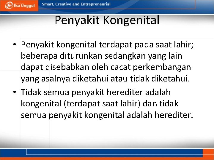 Penyakit Kongenital • Penyakit kongenital terdapat pada saat lahir; beberapa diturunkan sedangkan yang lain