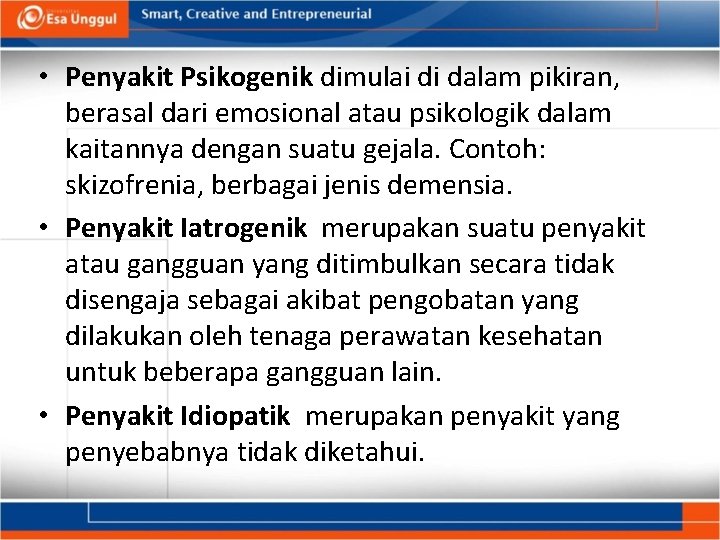  • Penyakit Psikogenik dimulai di dalam pikiran, berasal dari emosional atau psikologik dalam