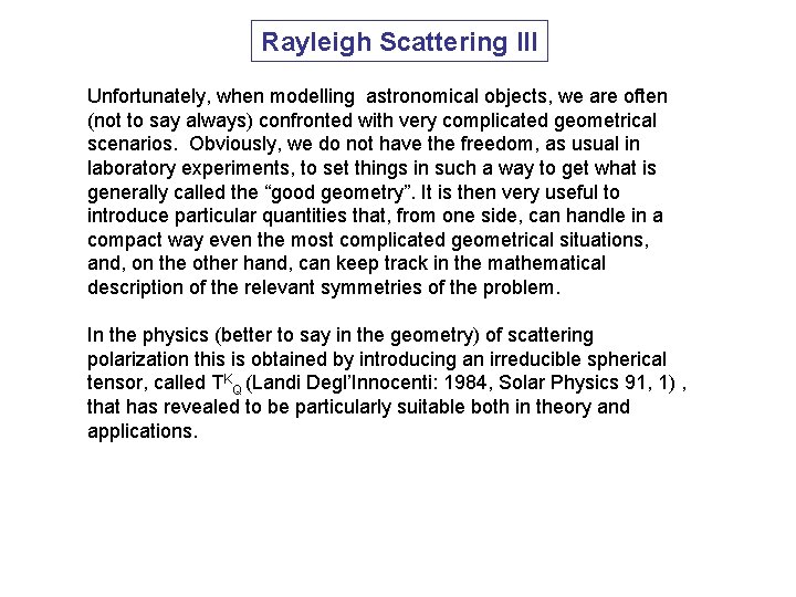 Rayleigh Scattering III Unfortunately, when modelling astronomical objects, we are often (not to say