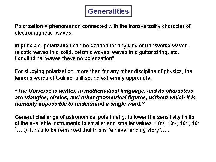 Generalities Polarization = phenomenon connected with the transversality character of electromagnetic waves. In principle,