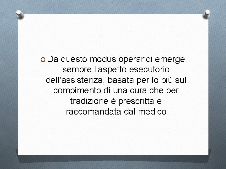 O Da questo modus operandi emerge sempre l’aspetto esecutorio dell’assistenza, basata per lo più