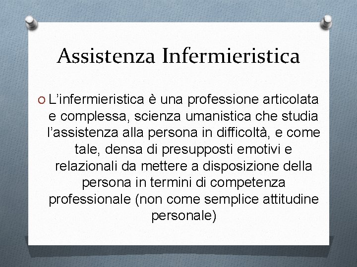 Assistenza Infermieristica O L’infermieristica è una professione articolata e complessa, scienza umanistica che studia