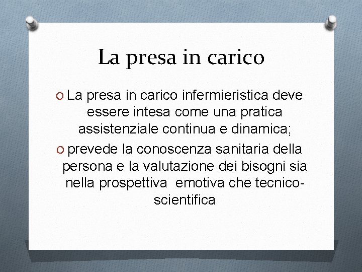 La presa in carico O La presa in carico infermieristica deve essere intesa come