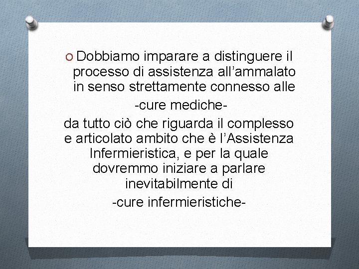 O Dobbiamo imparare a distinguere il processo di assistenza all’ammalato in senso strettamente connesso