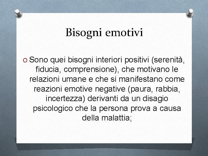 Bisogni emotivi O Sono quei bisogni interiori positivi (serenità, fiducia, comprensione), che motivano le