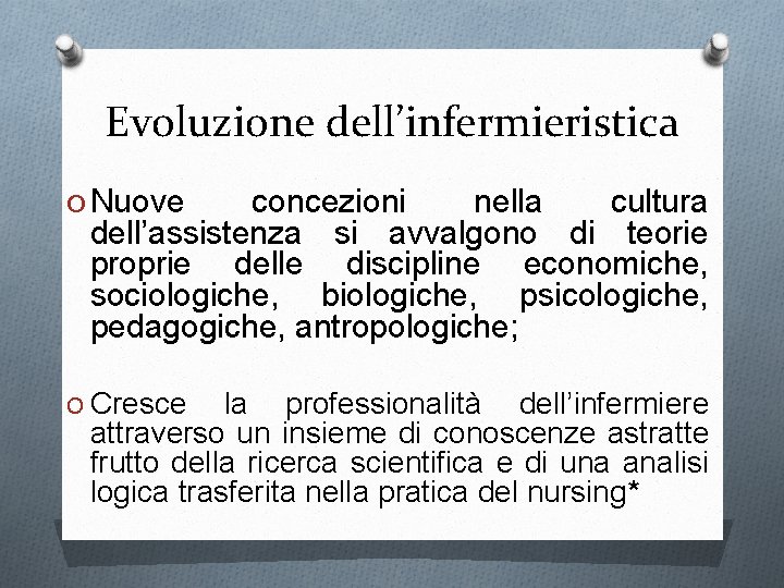 Evoluzione dell’infermieristica O Nuove concezioni nella cultura dell’assistenza si avvalgono di teorie proprie delle