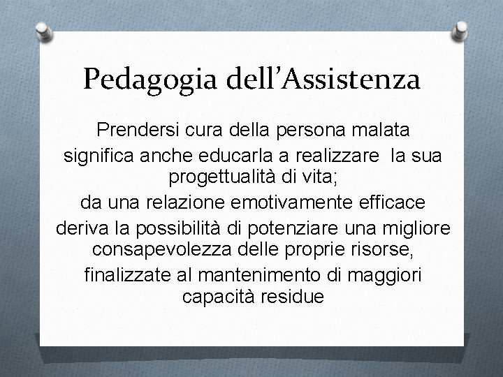 Pedagogia dell’Assistenza Prendersi cura della persona malata significa anche educarla a realizzare la sua