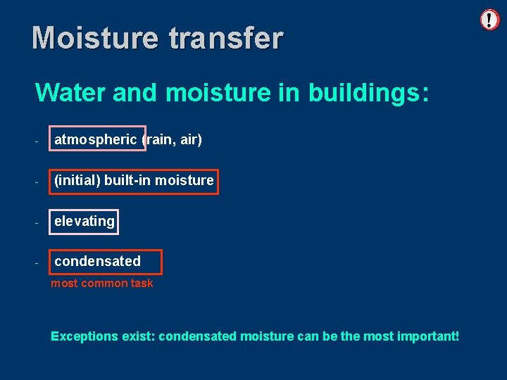 Moisture transfer Water and moisture in buildings: - atmospheric (rain, air) - (initial) built-in