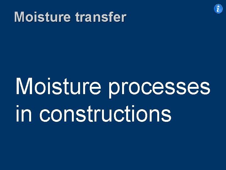 Moisture transfer Moisture processes in constructions 