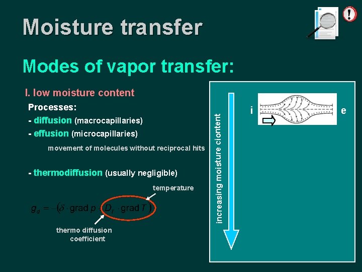Moisture transfer Modes of vapor transfer: Processes: - diffusion (macrocapillaries) - effusion (microcapillaries) movement