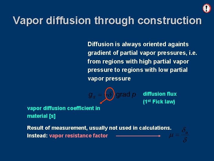 Vapor diffusion through construction Diffusion is always oriented againts gradient of partial vapor pressures,
