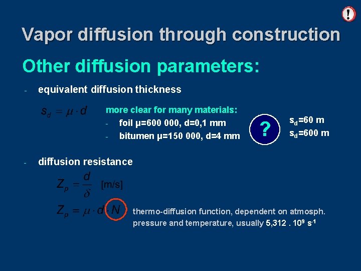 Vapor diffusion through construction Other diffusion parameters: - equivalent diffusion thickness more clear for
