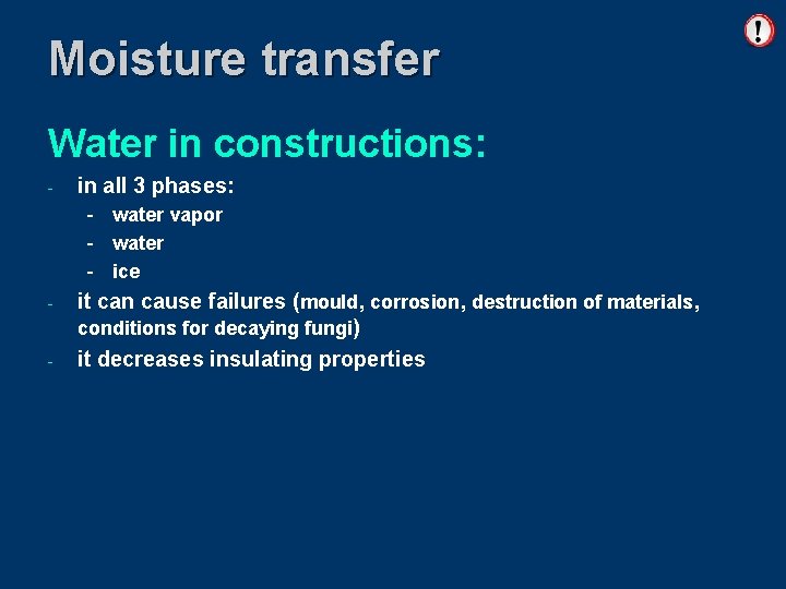 Moisture transfer Water in constructions: - in all 3 phases: - water vapor -