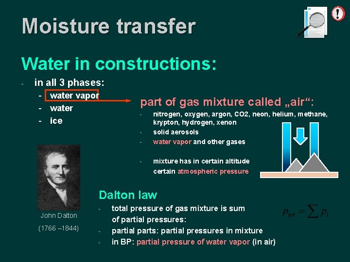 Moisture transfer Water in constructions: - in all 3 phases: - water vapor -