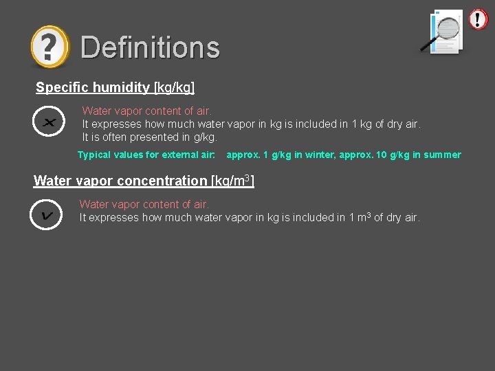 Definitions Specific humidity [kg/kg] Water vapor content of air. It expresses how much water