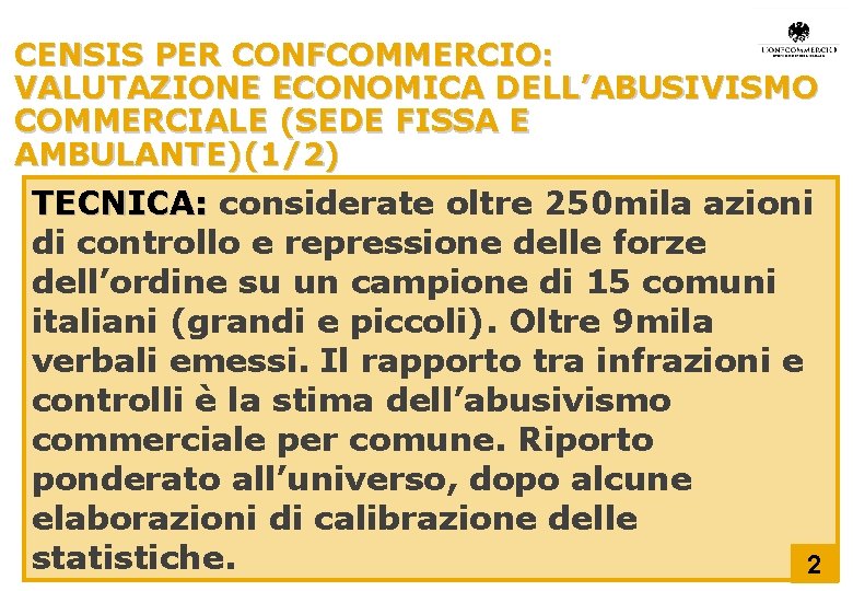 CENSIS PER CONFCOMMERCIO: VALUTAZIONE ECONOMICA DELL’ABUSIVISMO COMMERCIALE (SEDE FISSA E AMBULANTE)(1/2) TECNICA: considerate oltre