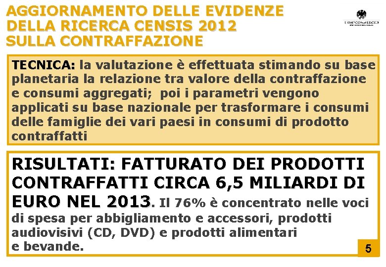 AGGIORNAMENTO DELLE EVIDENZE DELLA RICERCA CENSIS 2012 SULLA CONTRAFFAZIONE TECNICA: la valutazione è effettuata