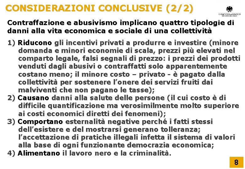 CONSIDERAZIONI CONCLUSIVE (2/2) Contraffazione e abusivismo implicano quattro tipologie di danni alla vita economica