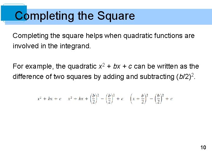 Completing the Square Completing the square helps when quadratic functions are involved in the