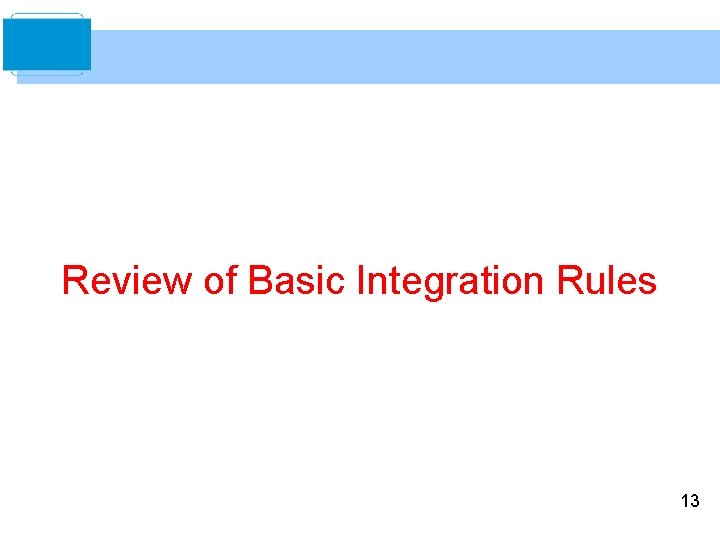 Review of Basic Integration Rules 13 