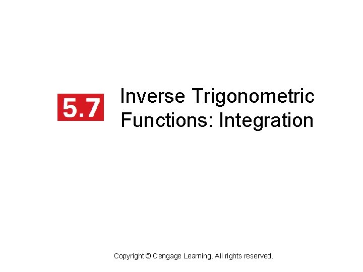 Inverse Trigonometric Functions: Integration Copyright © Cengage Learning. All rights reserved. 