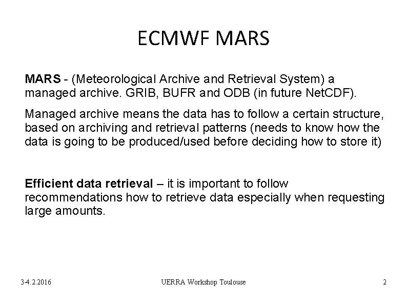 ECMWF MARS - (Meteorological Archive and Retrieval System) a managed archive. GRIB, BUFR and