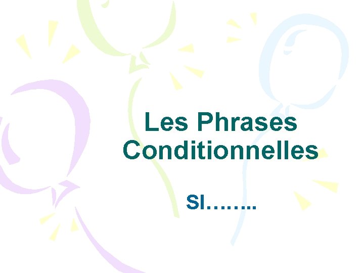 Les Phrases Conditionnelles SI……. . 