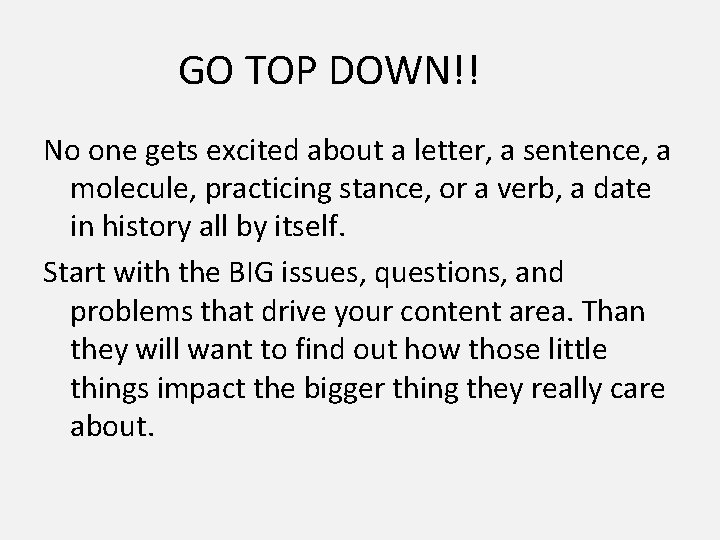 GO TOP DOWN!! No one gets excited about a letter, a sentence, a molecule,