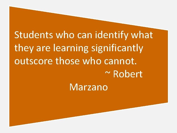 Students who can identify what they are learning significantly outscore those who cannot. ~