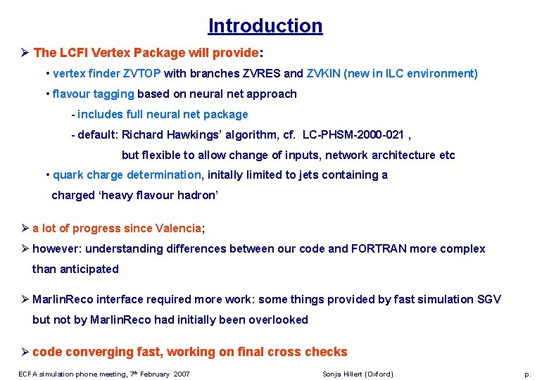 Introduction Ø The LCFI Vertex Package will provide: • vertex finder ZVTOP with branches