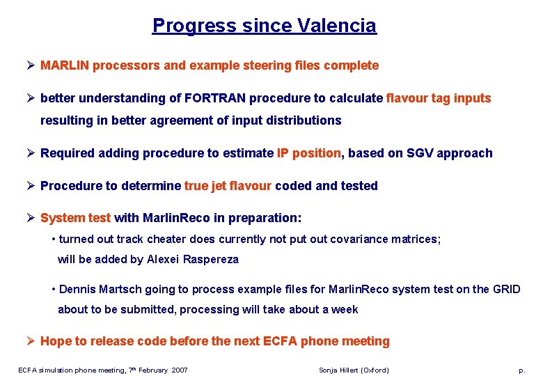 Progress since Valencia Ø MARLIN processors and example steering files complete Ø better understanding
