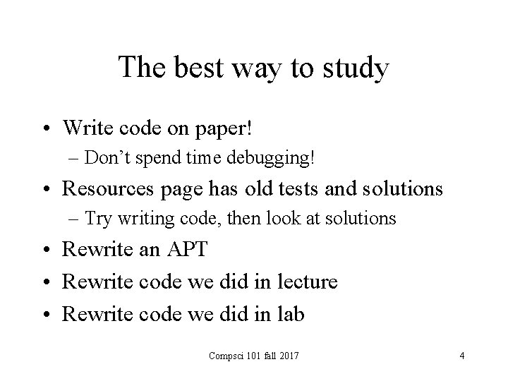 The best way to study • Write code on paper! – Don’t spend time