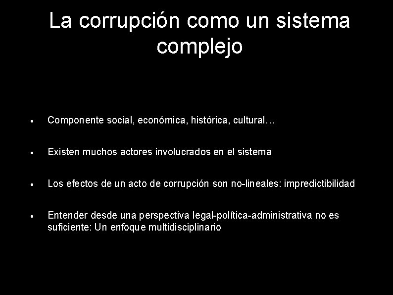 La corrupción como un sistema complejo Componente social, económica, histórica, cultural… Existen muchos actores