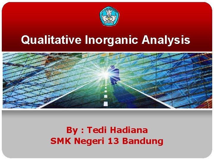 Qualitative Inorganic Analysis By : Tedi Hadiana SMK Negeri 13 Bandung 
