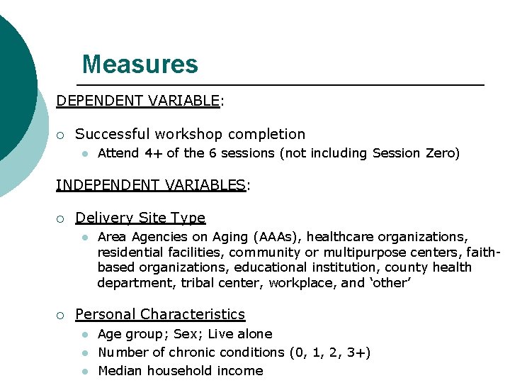 Measures DEPENDENT VARIABLE: ¡ Successful workshop completion l Attend 4+ of the 6 sessions Measures DEPENDENT VARIABLE: ¡ Successful workshop completion l Attend 4+ of the 6 sessions