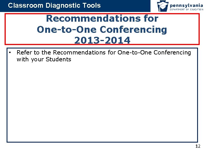 Classroom Diagnostic Tools Recommendations for One-to-One Conferencing 2013 -2014 • Refer to the Recommendations