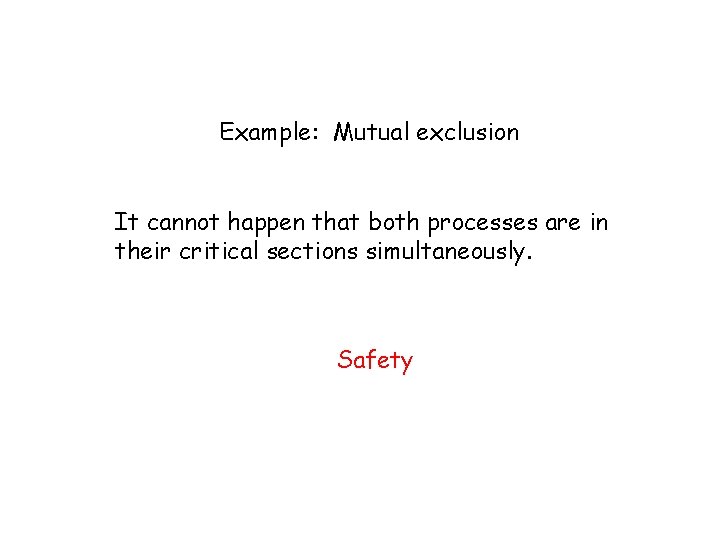 Example: Mutual exclusion It cannot happen that both processes are in their critical sections