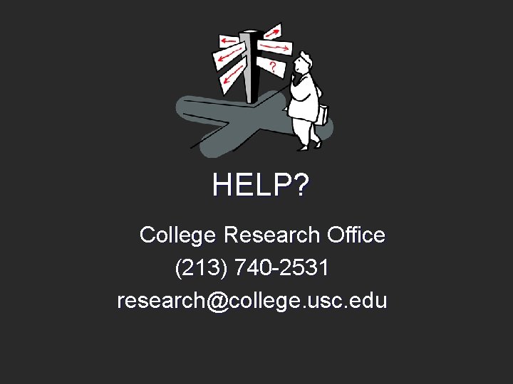 HELP? College Research Office (213) 740 -2531 research@college. usc. edu 