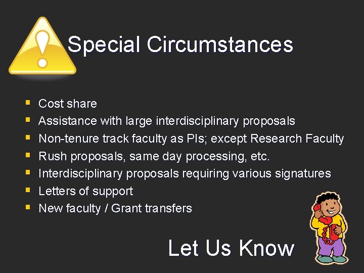 Special Circumstances § § § § Cost share Assistance with large interdisciplinary proposals Non-tenure