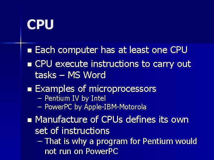 CPU Each computer has at least one CPU n CPU execute instructions to carry