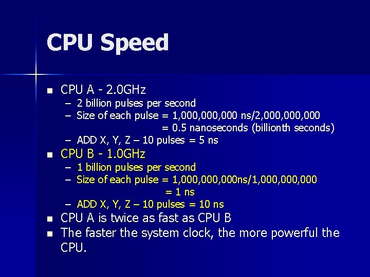 CPU Speed n CPU A - 2. 0 GHz – 2 billion pulses per