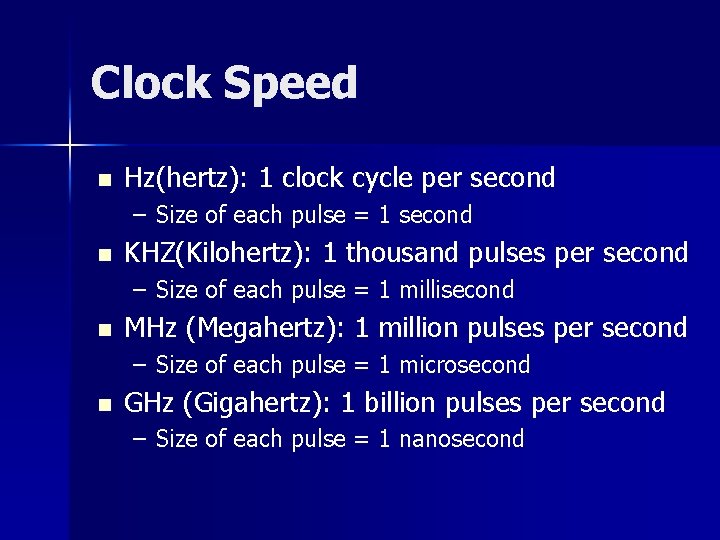 Clock Speed n Hz(hertz): 1 clock cycle per second – Size of each pulse